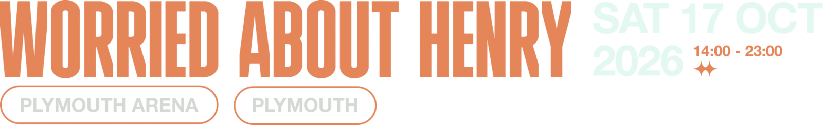 Worried About Henry - Saturday 17 October 2026, 14:00 to 23:00 - Plymouth Arena, Plymouth